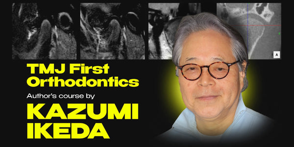 TMJ First Orthodontics. Author's course by Kazumi Ikeda