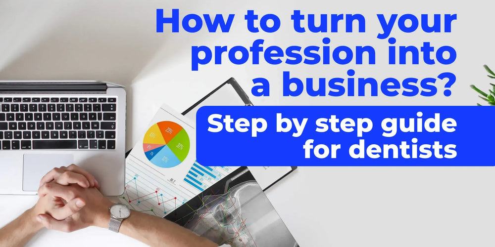 How to turn your profession into a business? Step by step guide for dentists