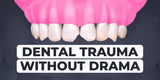 Dental Trauma Without Drama