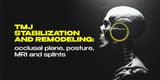 TMJ Stabilization and Remodeling: Occlusal Plane, Posture, MRI and Splints