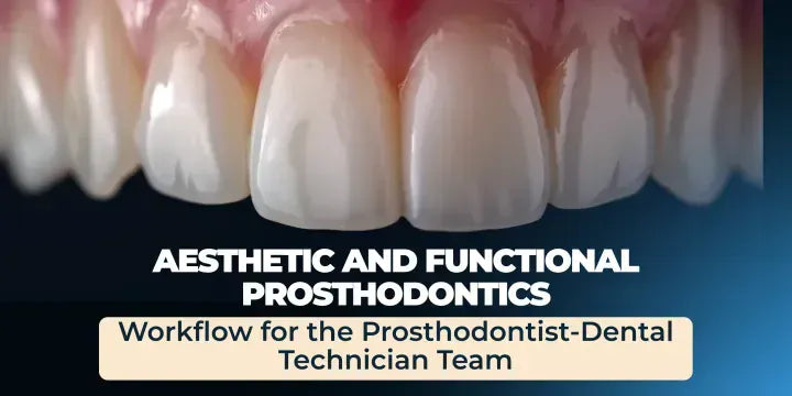 Aesthetic and Functional Prosthodontics. Workflow for the Prosthodontist-Dental Technician Team