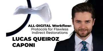 ALL-DIGITAL Workflow: Protocols for Flawless Indirect Restorations