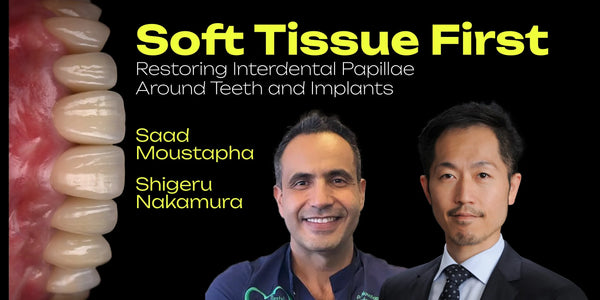 Soft Tissue First: Restoring Interdental Papillae Around Teeth and Implants