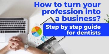 How to turn your profession into a business? Step by step guide for dentists