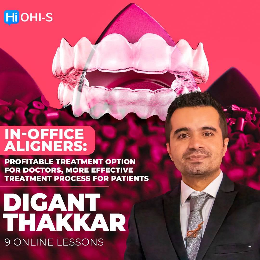 OHI-S In-Office Aligners – Digant Thakkar profitable treatment option for doctors, more effective treatment process for patients