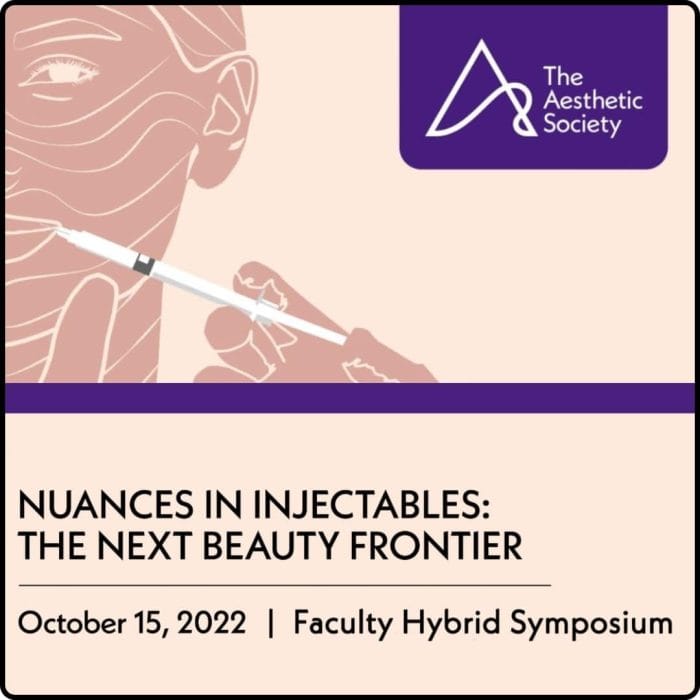The Aesthetic Society Nuances in Injectables: The Next Beauty Frontier 2022